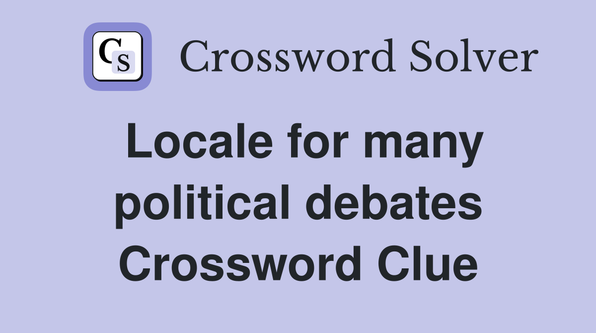 Locale for many political debates Crossword Clue
