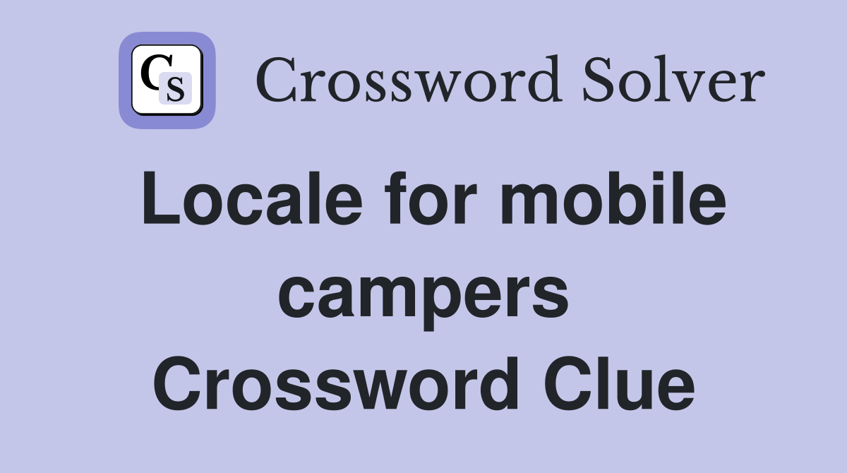 Locale for mobile campers Crossword Clue