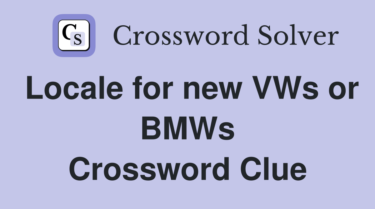 Locale for new VWs or BMWs Crossword Clue