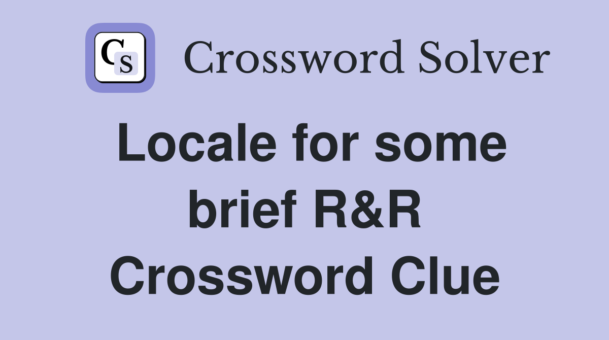 Locale for some brief R&R Crossword Clue