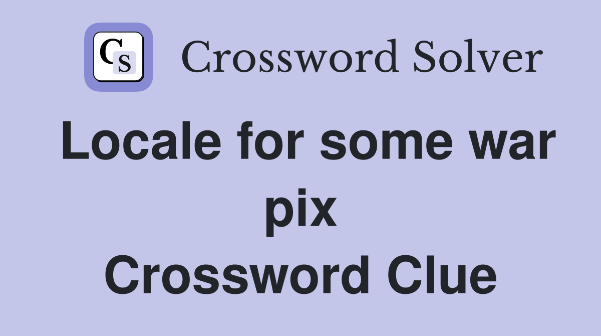 Locale for some war pix Crossword Clue