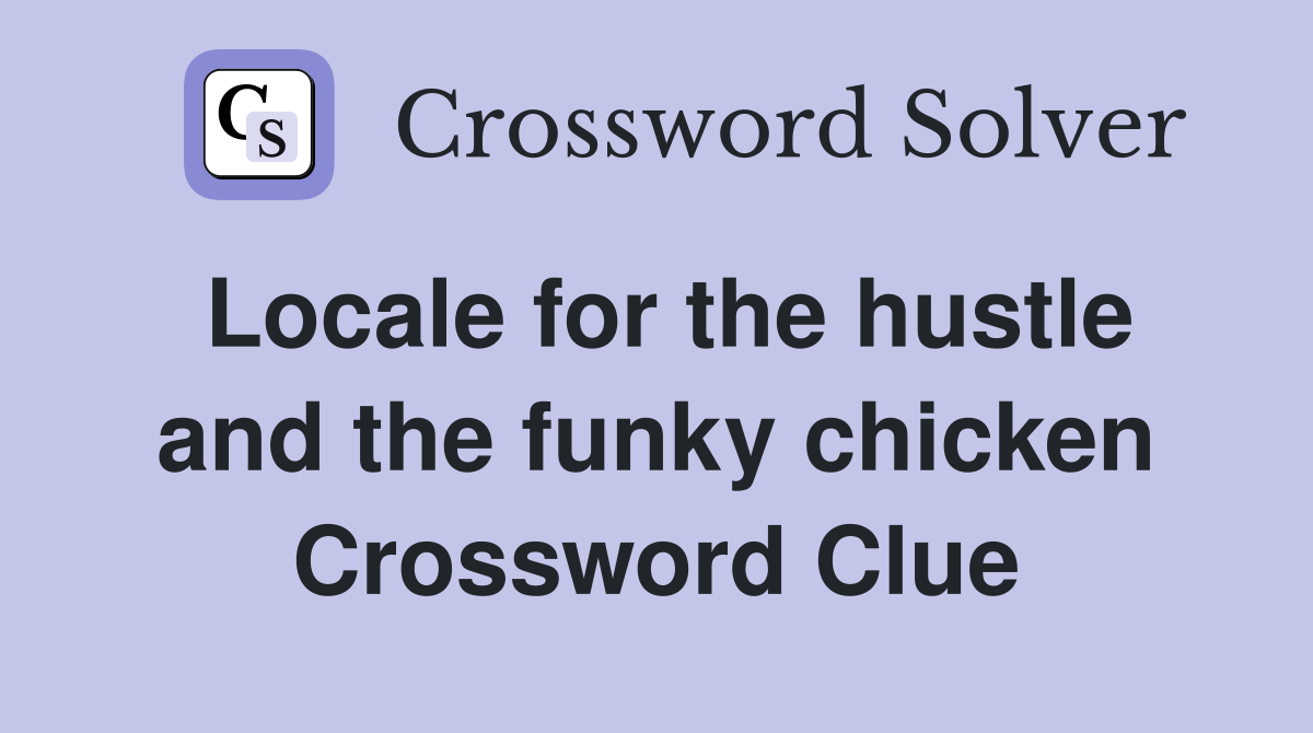 Locale for the hustle and the funky chicken Crossword Clue