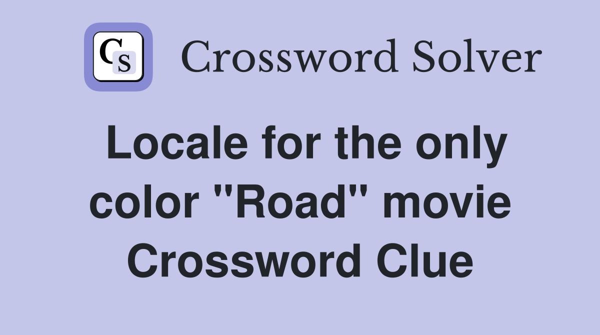 Locale for the only color "Road" movie Crossword Clue