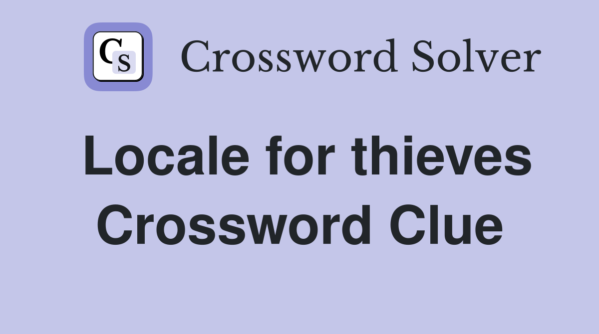 Locale for thieves Crossword Clue
