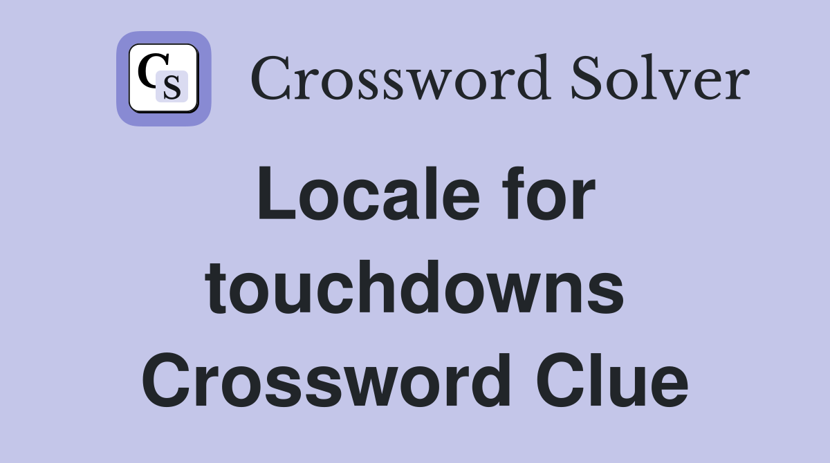 Locale for touchdowns Crossword Clue