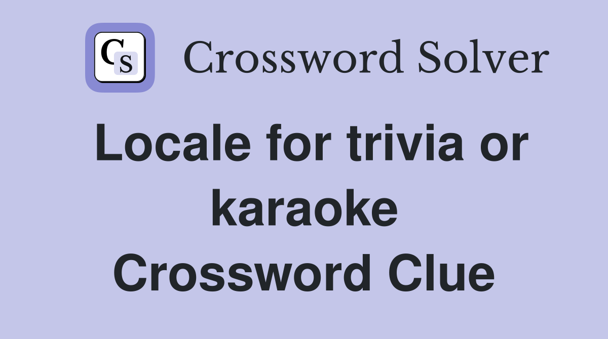 Locale for trivia or karaoke Crossword Clue