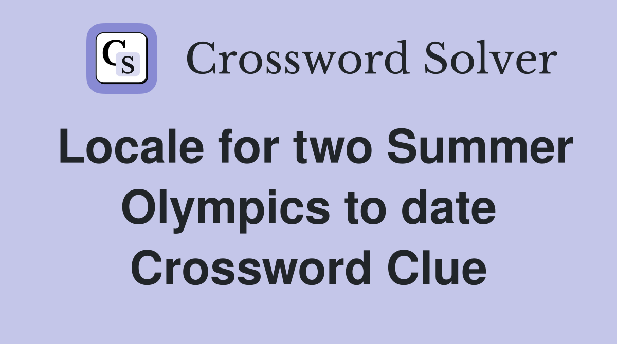 Locale for two Summer Olympics to date Crossword Clue