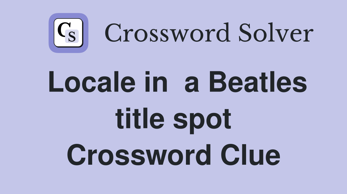 Locale in  a Beatles title spot Crossword Clue