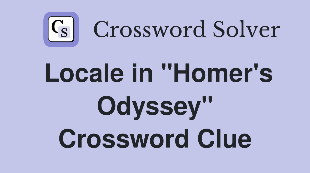 Locale in ''Homer's Odyssey'' Crossword Clue
