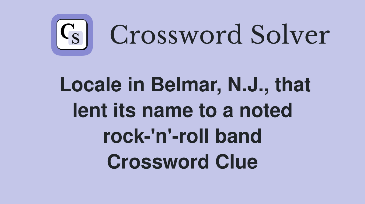 Locale in Belmar, N.J., that lent its name to a noted rock-'n'-roll band Crossword Clue