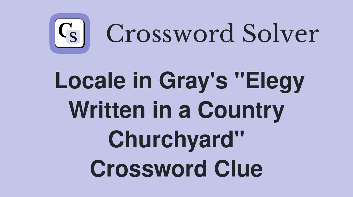 Locale in Gray's "Elegy Written in a Country Churchyard" Crossword Clue