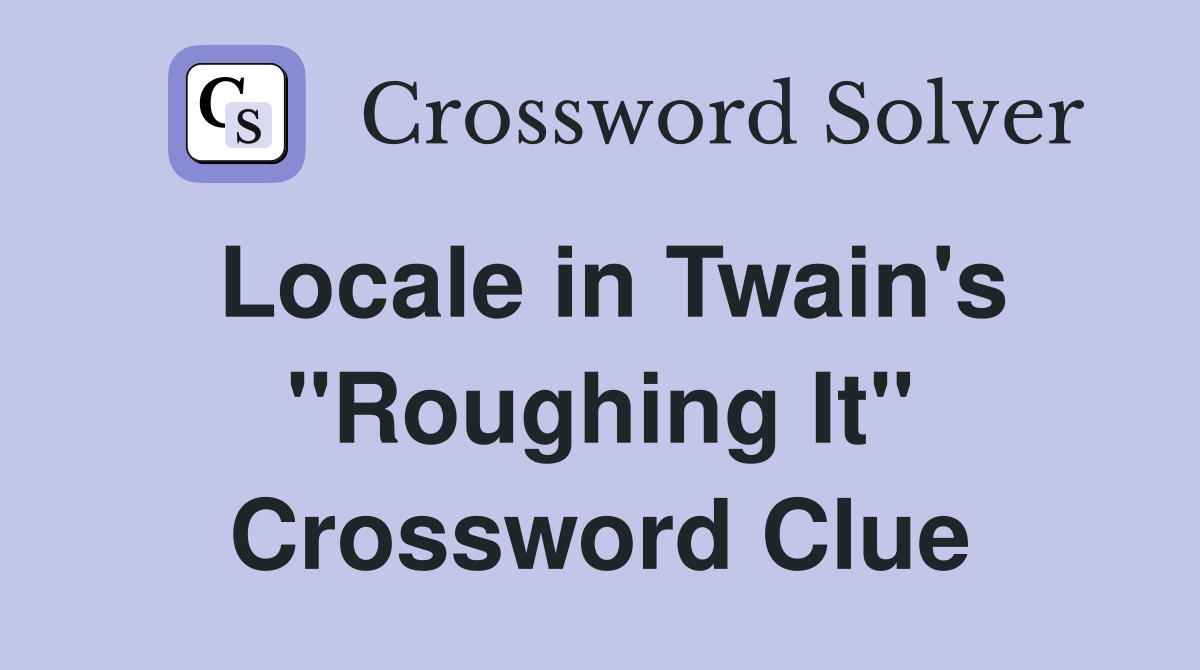 Locale in Twain's "Roughing It" Crossword Clue