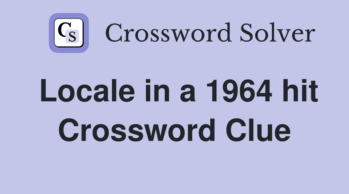 Locale in a 1964 hit Crossword Clue