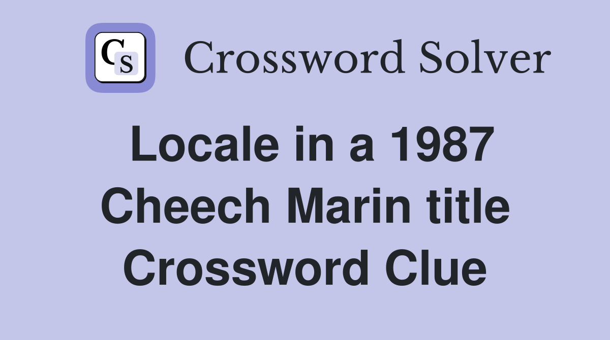 Locale in a 1987 Cheech Marin title Crossword Clue