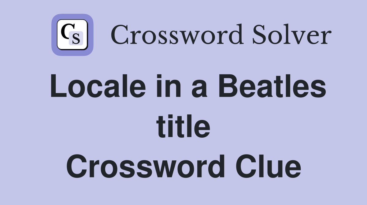 Locale in a Beatles title Crossword Clue