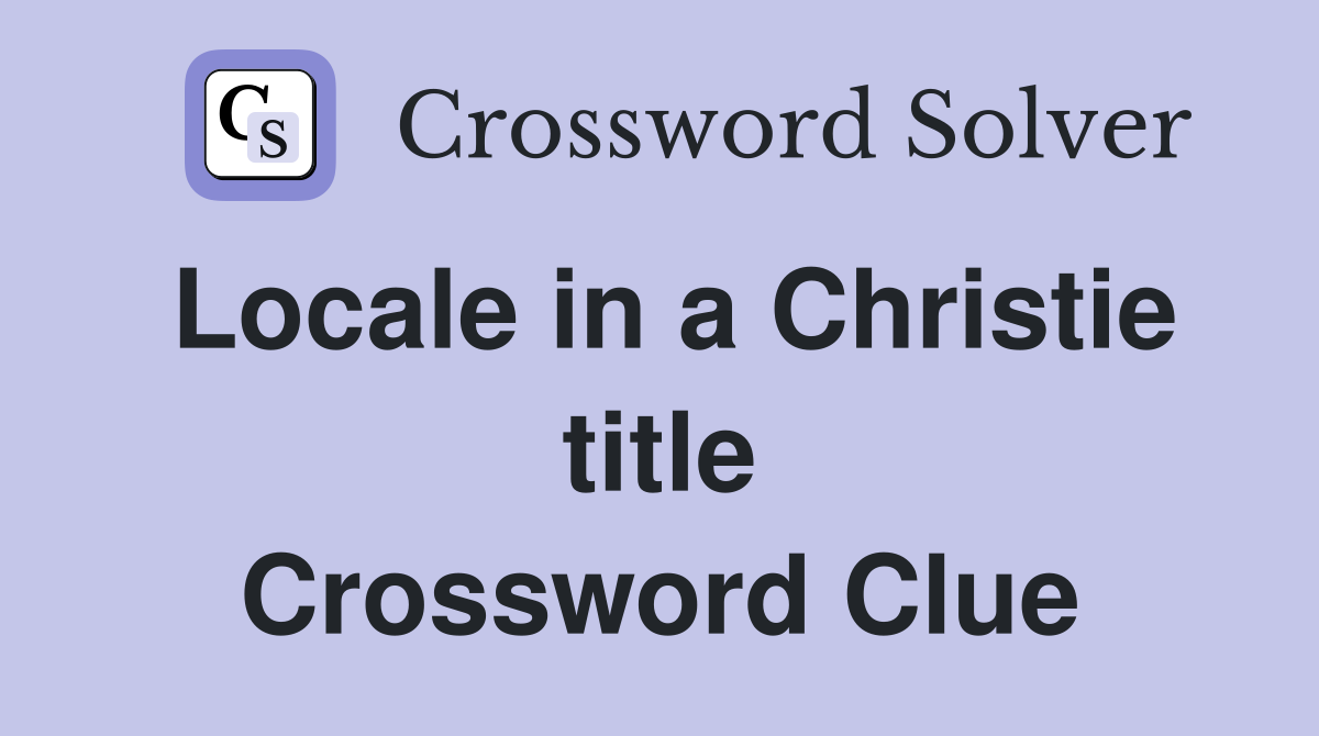 Locale in a Christie title Crossword Clue