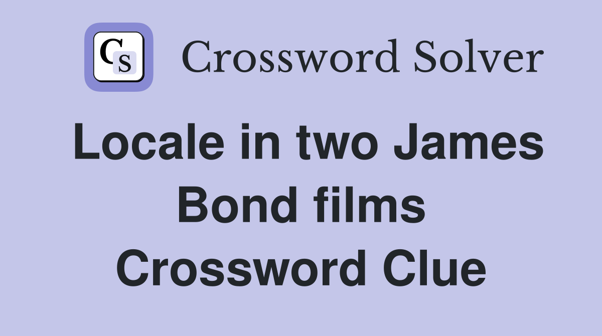 Locale in two James Bond films Crossword Clue
