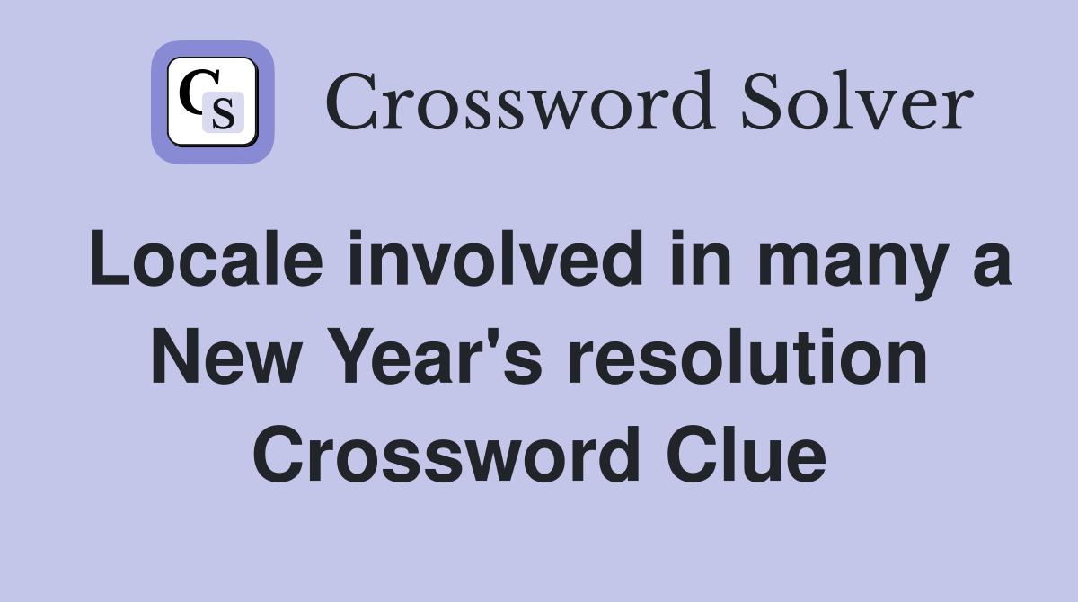 Locale involved in many a New Year's resolution Crossword Clue