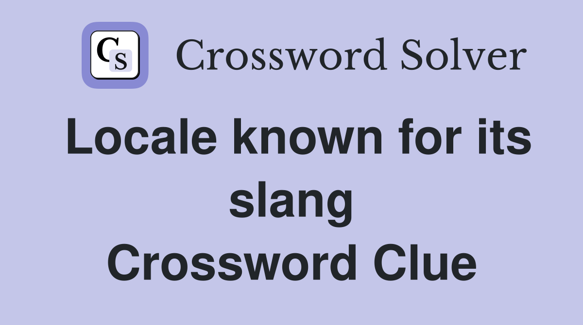 Locale known for its slang Crossword Clue