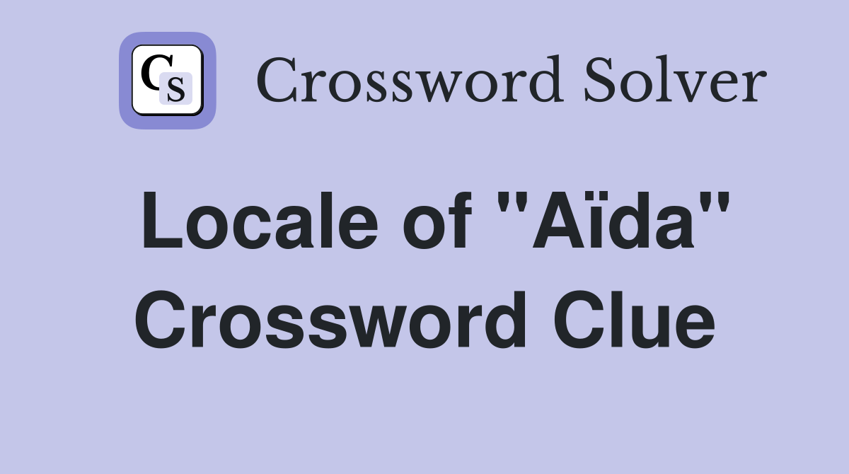 Locale of "Aïda" Crossword Clue
