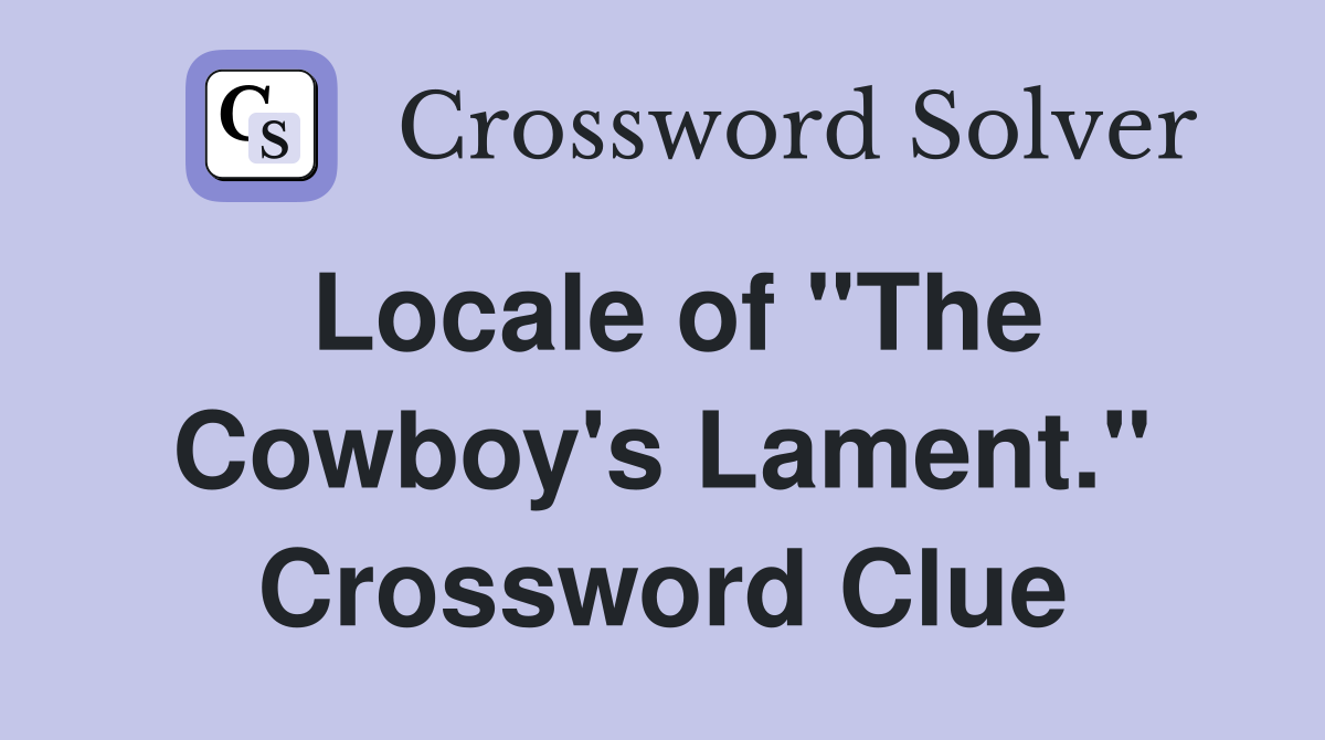 Locale of "The Cowboy's Lament." Crossword Clue