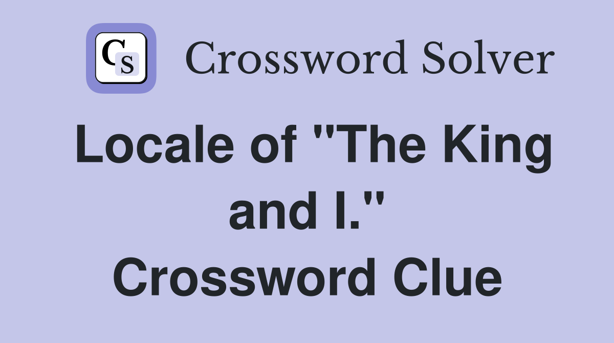 Locale of "The King and I." Crossword Clue