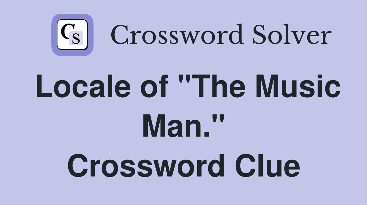 Locale of "The Music Man." Crossword Clue
