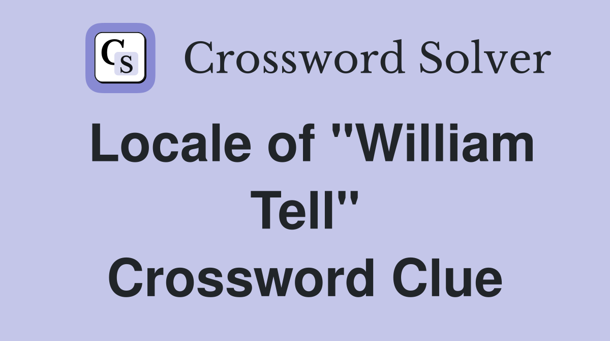Locale of "William Tell" Crossword Clue