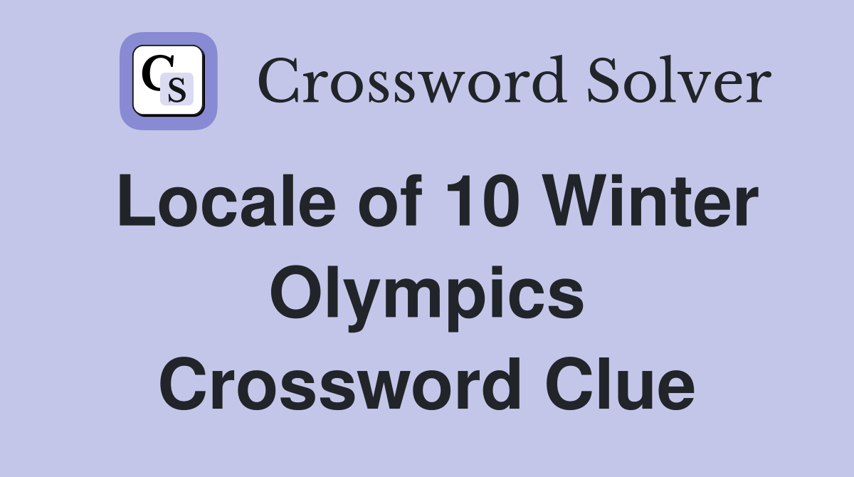 Locale of 10 Winter Olympics Crossword Clue