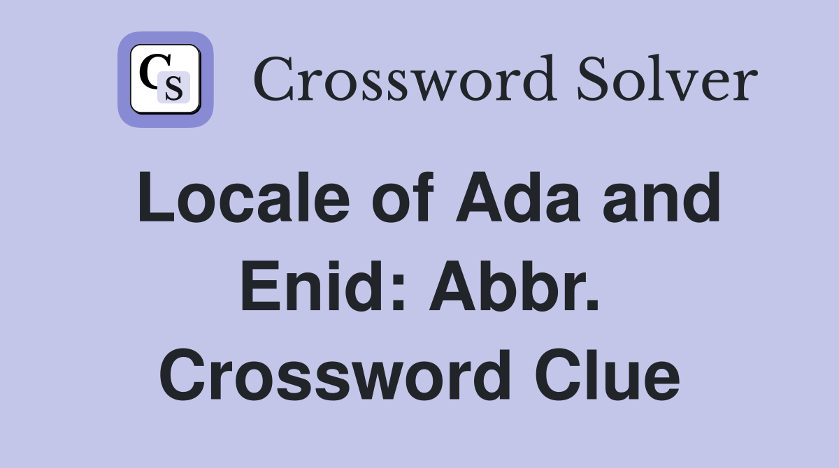Locale of Ada and Enid: Abbr. Crossword Clue