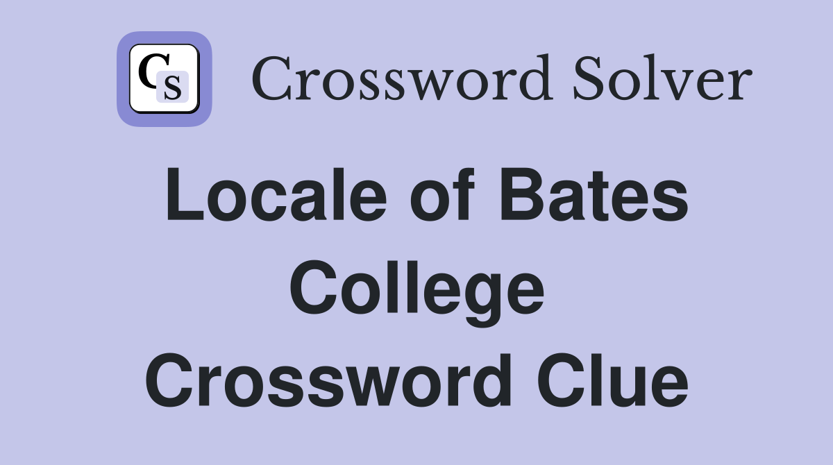 Locale of Bates College Crossword Clue