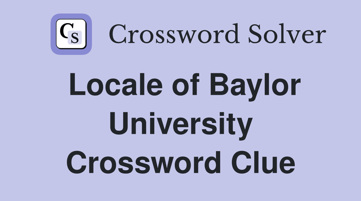 Locale of Baylor University Crossword Clue