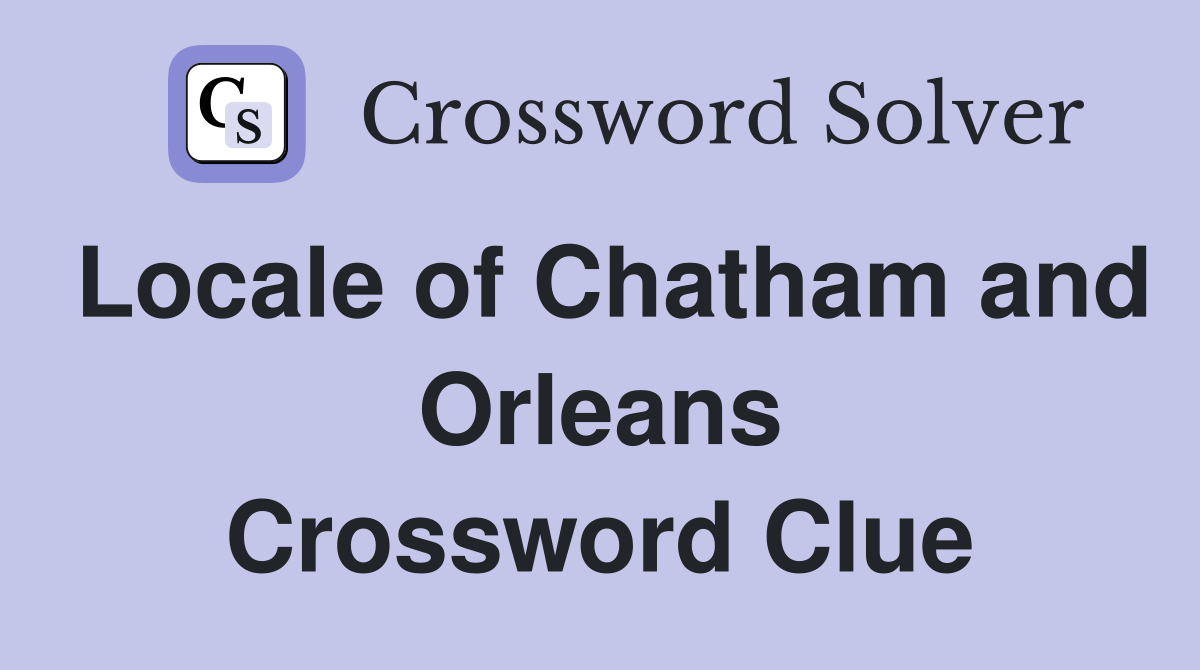 Locale of Chatham and Orleans Crossword Clue