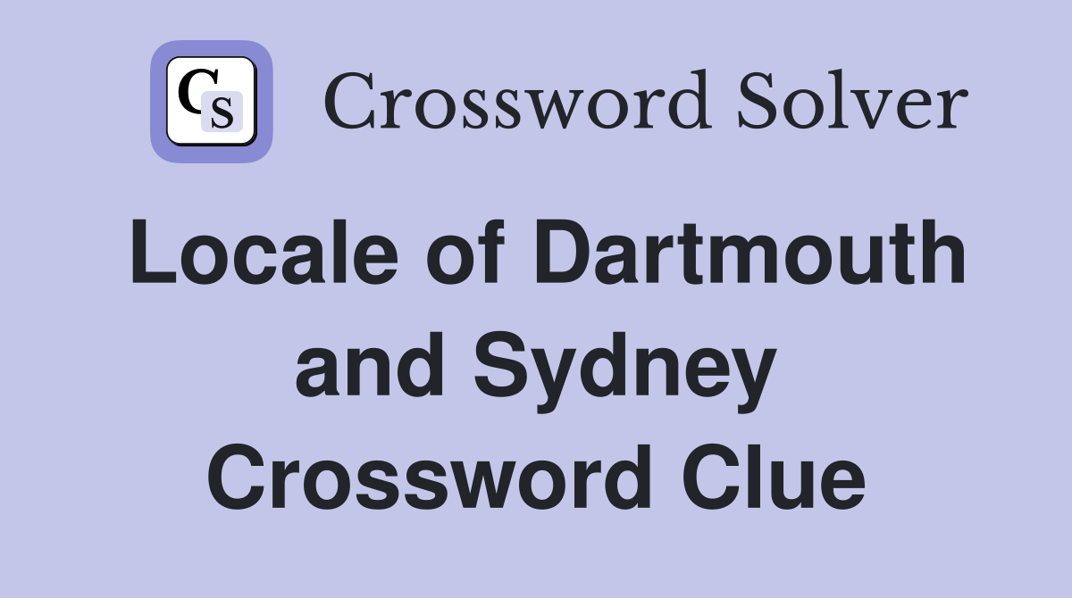 Locale of Dartmouth and Sydney Crossword Clue