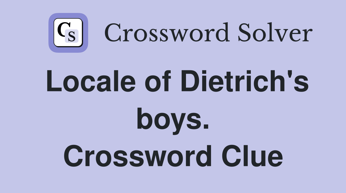 Locale of Dietrich's boys. Crossword Clue