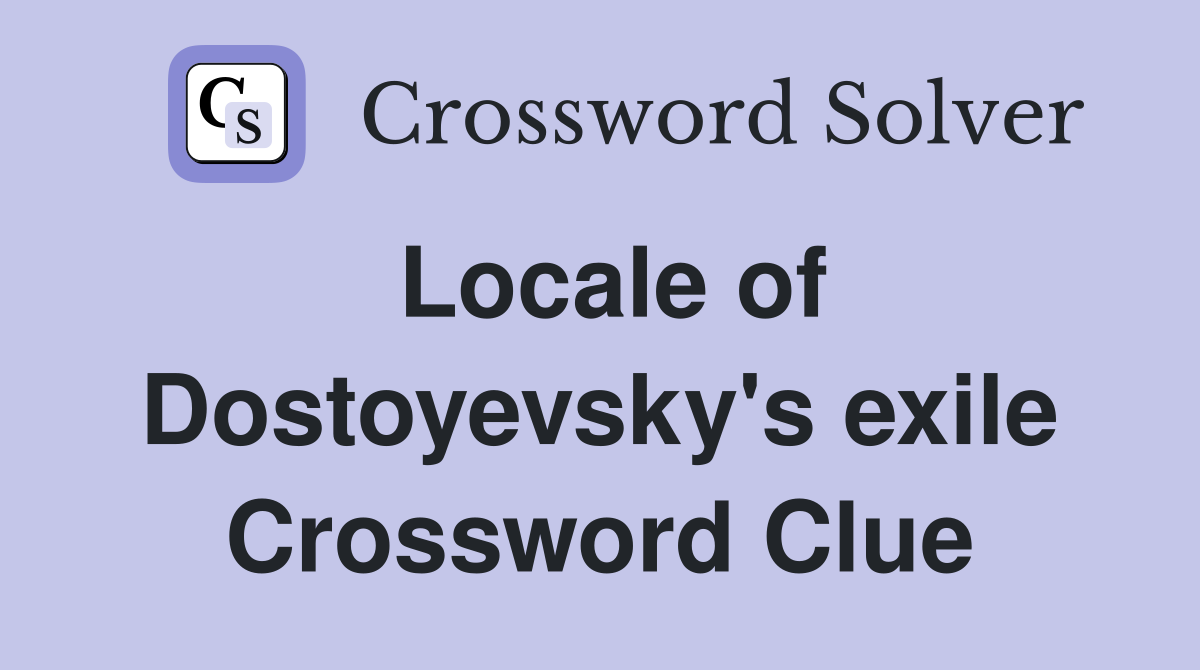 Locale of Dostoyevsky's exile Crossword Clue