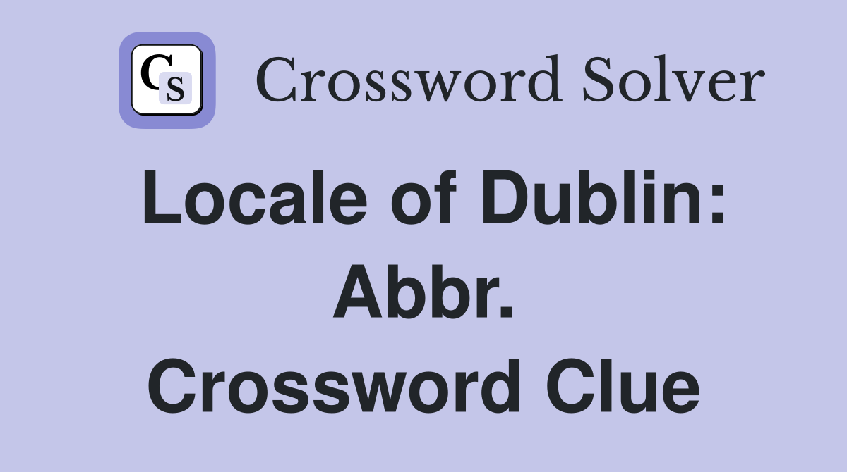 Locale of Dublin: Abbr. Crossword Clue