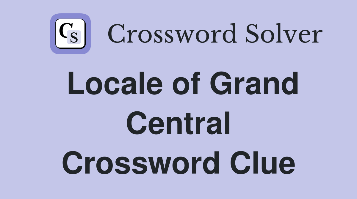 Locale of Grand Central Crossword Clue