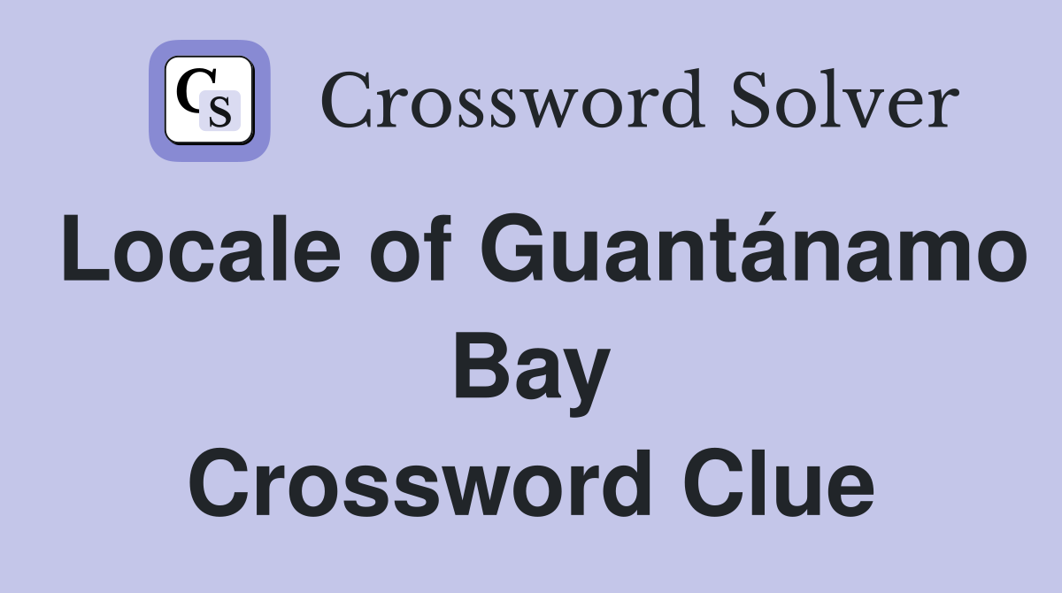 Locale of Guantánamo Bay Crossword Clue