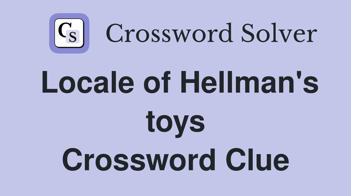 Locale of Hellman's toys Crossword Clue