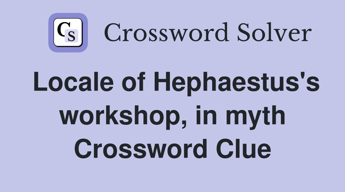 Locale of Hephaestus's workshop, in myth Crossword Clue