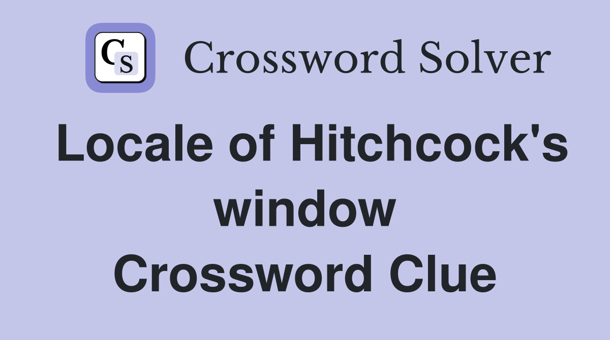 Locale of Hitchcock's window Crossword Clue