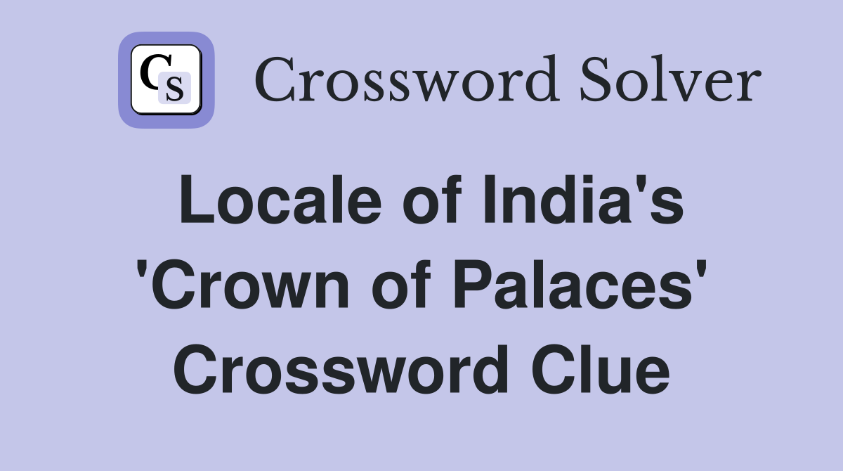 Locale of India's 'Crown of Palaces' Crossword Clue