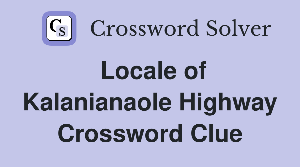 Locale of Kalanianaole Highway Crossword Clue