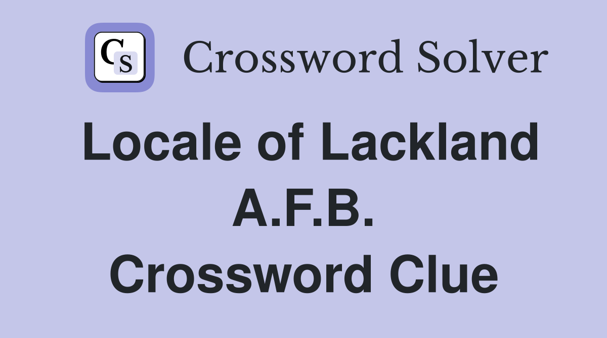 Locale of Lackland A.F.B. Crossword Clue