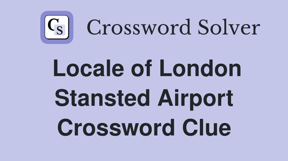 Locale of London Stansted Airport Crossword Clue