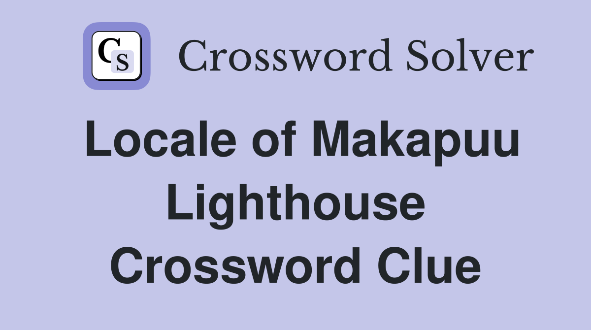 Locale of Makapuu Lighthouse Crossword Clue