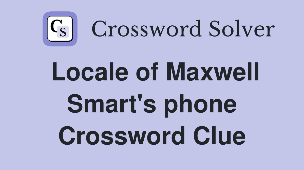 Locale of Maxwell Smart's phone Crossword Clue