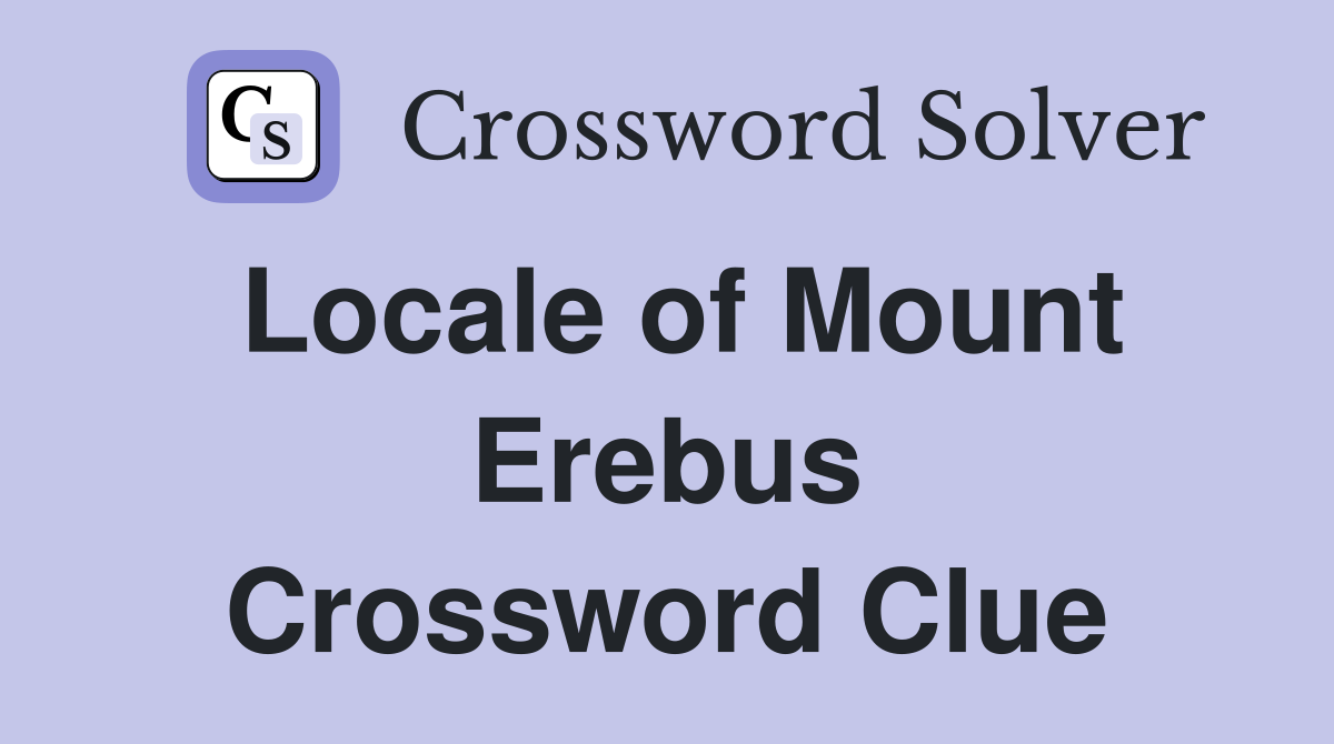 Locale of Mount Erebus Crossword Clue