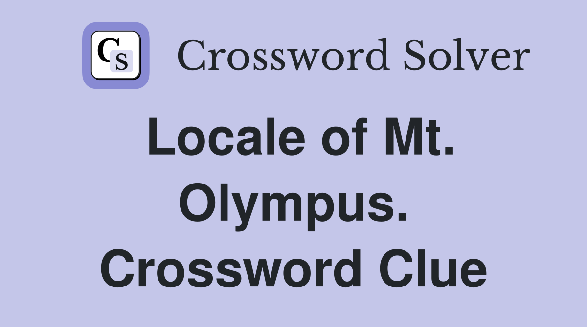 Locale of Mt. Olympus. Crossword Clue